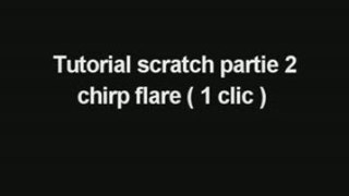 Tutorial scratch partie 2 chirp flare one clic