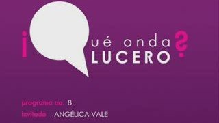 Que Onda Lucero? con Angelica Vale