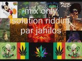 Mix only solution riddim par jahilos