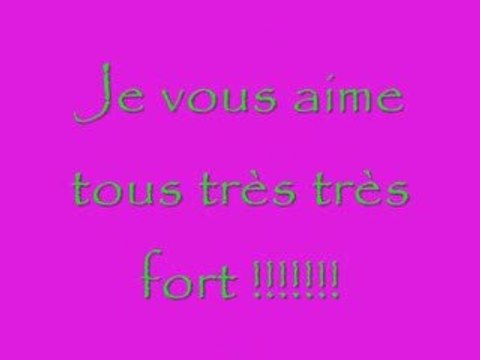 je vous aime tous tres tres fort